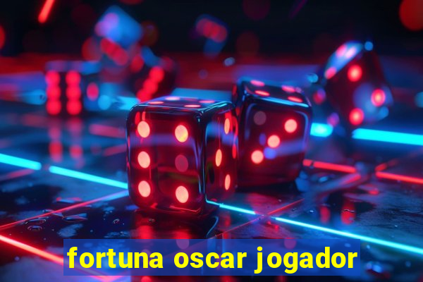 fortuna oscar jogador